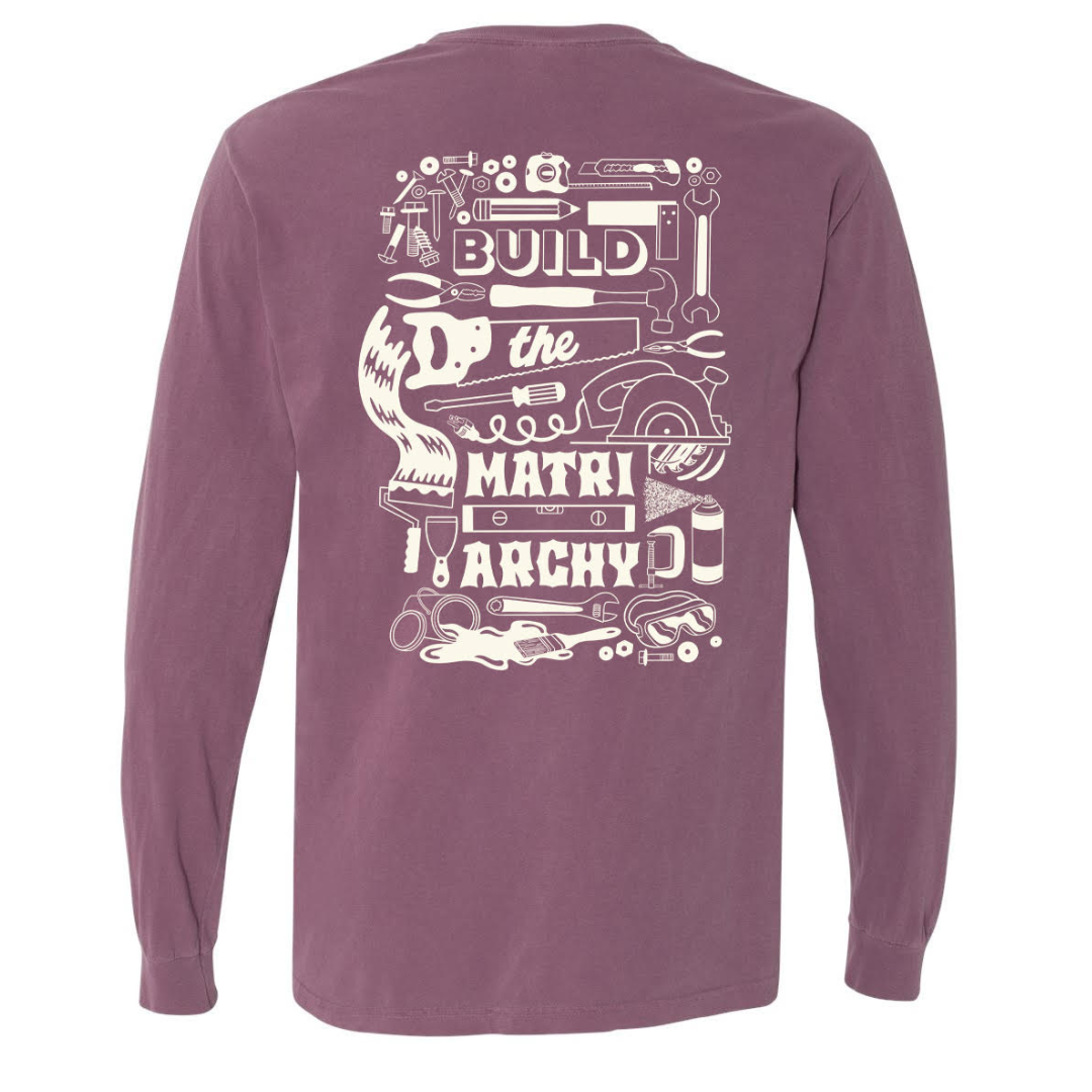 BUILD THE MATRIARCHY Long Sleeve Tee