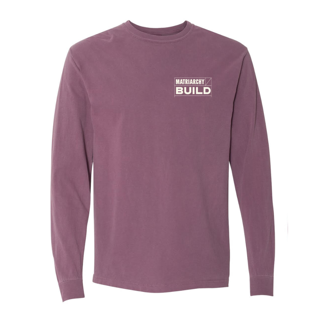 BUILD THE MATRIARCHY Long Sleeve Tee